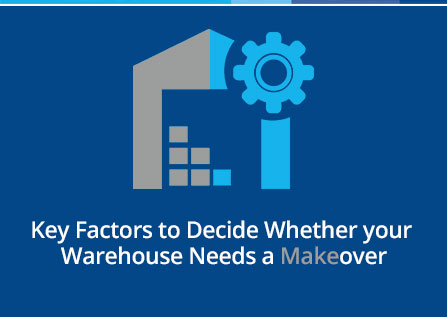 Key factors to decide whether your warehouse needs a makeover